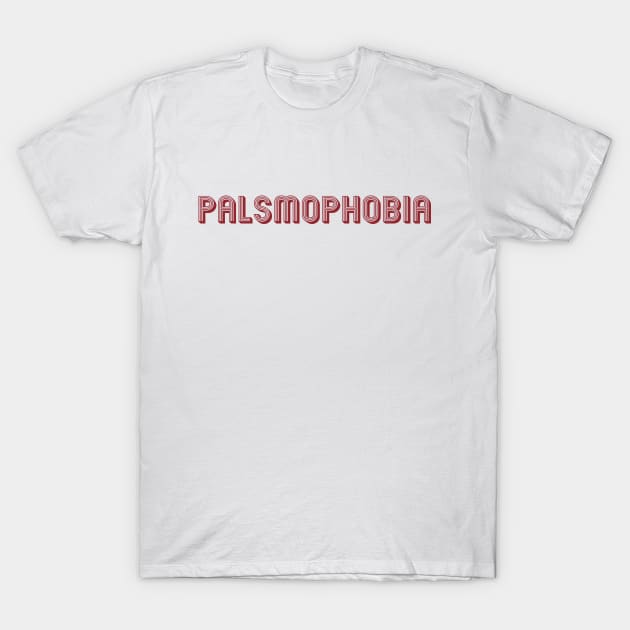 Palsmophobia T-Shirt by kareemik